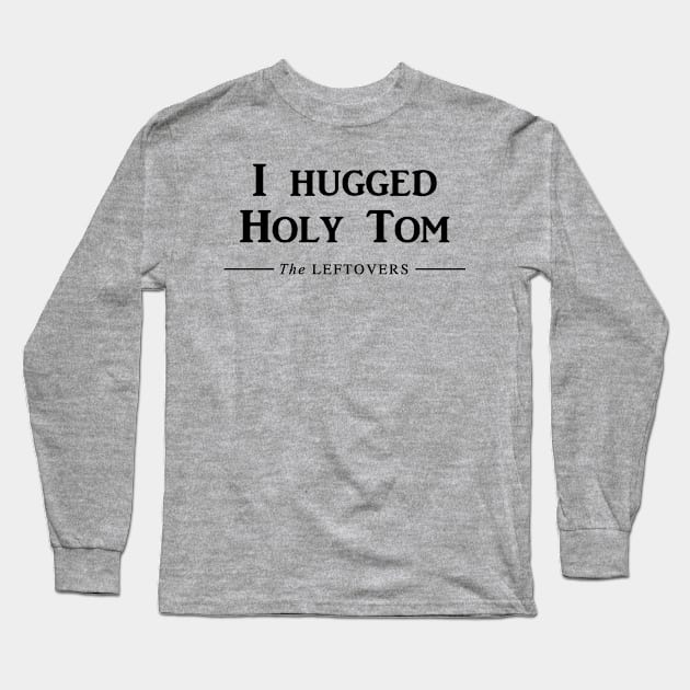 I hugged Holy Tom Long Sleeve T-Shirt by Galeaettu